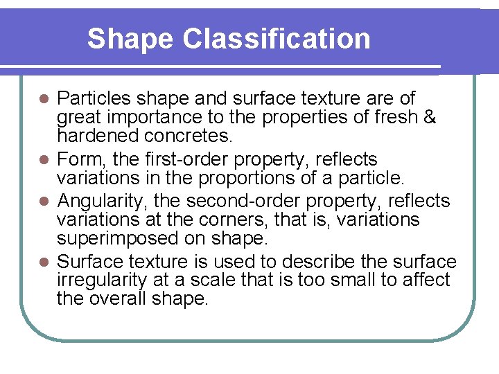 Shape Classification Particles shape and surface texture are of great importance to the properties