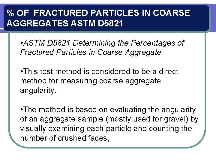 % OF FRACTURED PARTICLES IN COARSE AGGREGATES ASTM D 5821 • ASTM D 5821
