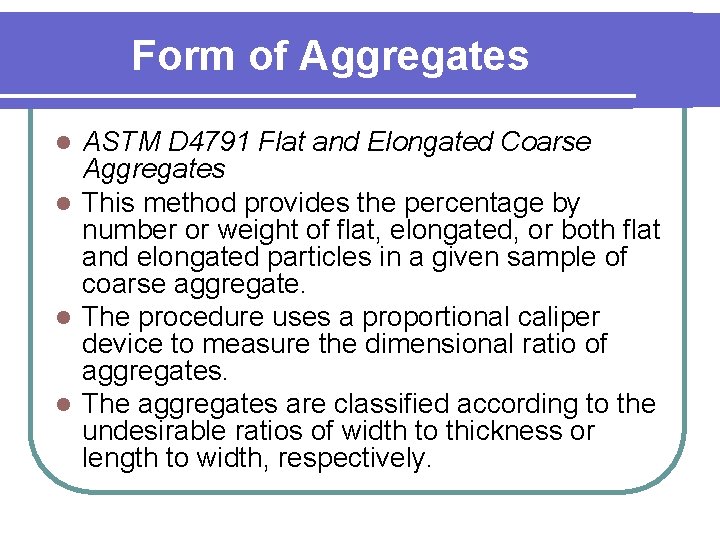 Form of Aggregates ASTM D 4791 Flat and Elongated Coarse Aggregates l This method