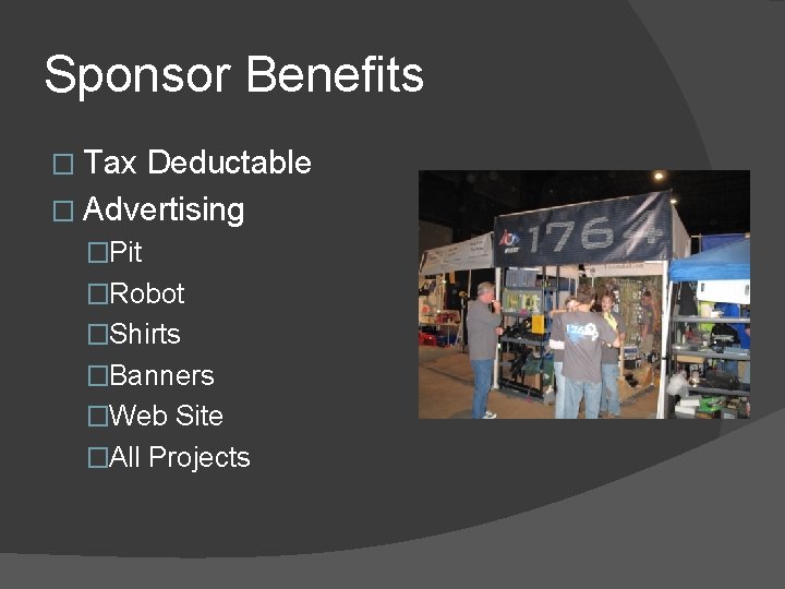 Sponsor Benefits � Tax Deductable � Advertising �Pit �Robot �Shirts �Banners �Web Site �All