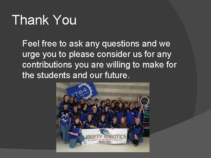 Thank You Feel free to ask any questions and we urge you to please