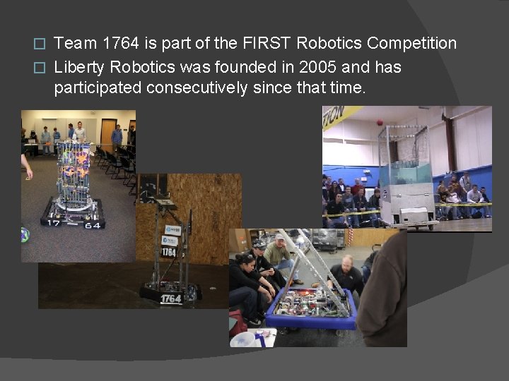 Team 1764 is part of the FIRST Robotics Competition � Liberty Robotics was founded