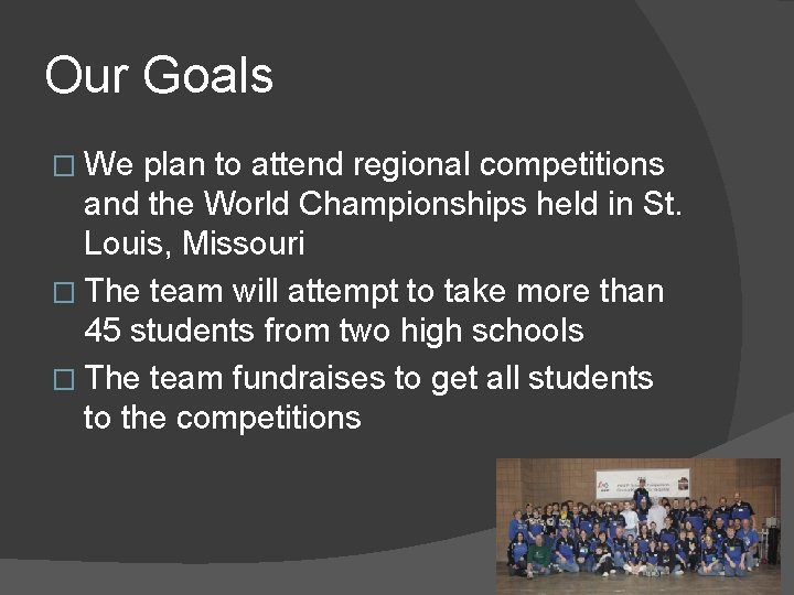 Our Goals � We plan to attend regional competitions and the World Championships held