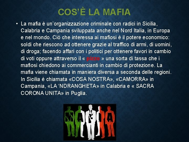 COS’È LA MAFIA • La mafia è un’organizzazione criminale con radici in Sicilia, Calabria