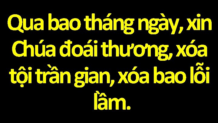 Qua bao tháng ngày, xin Chúa đoái thương, xóa tội trần gian, xóa bao