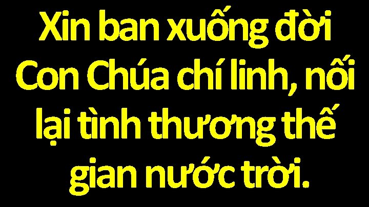 Xin ban xuống đời Con Chúa chí linh, nối lại tình thương thế gian