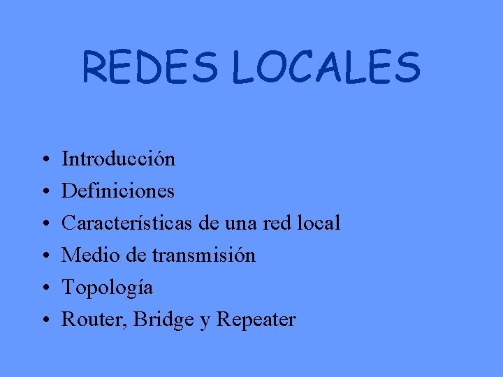 REDES LOCALES • • • Introducción Definiciones Características de una red local Medio de