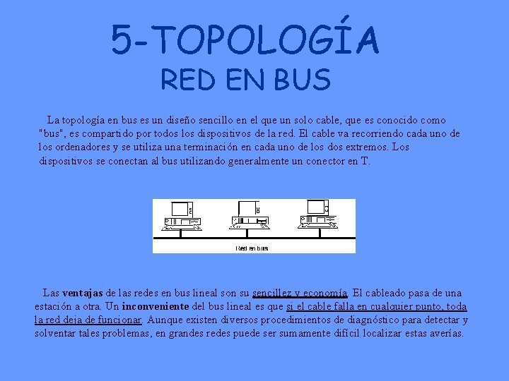 5 -TOPOLOGÍA RED EN BUS La topología en bus es un diseño sencillo en