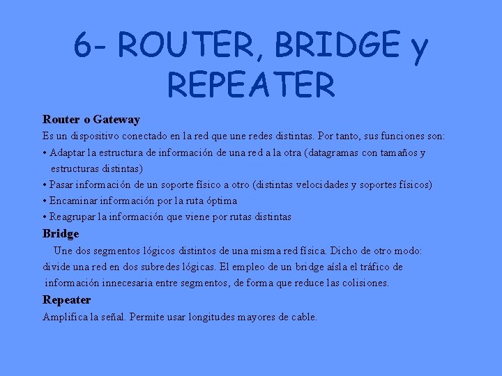 6 - ROUTER, BRIDGE y REPEATER Router o Gateway Es un dispositivo conectado en