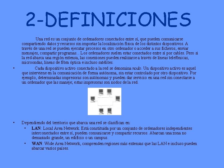 2 -DEFINICIONES • Una red es un conjunto de ordenadores conectados entre sí, que