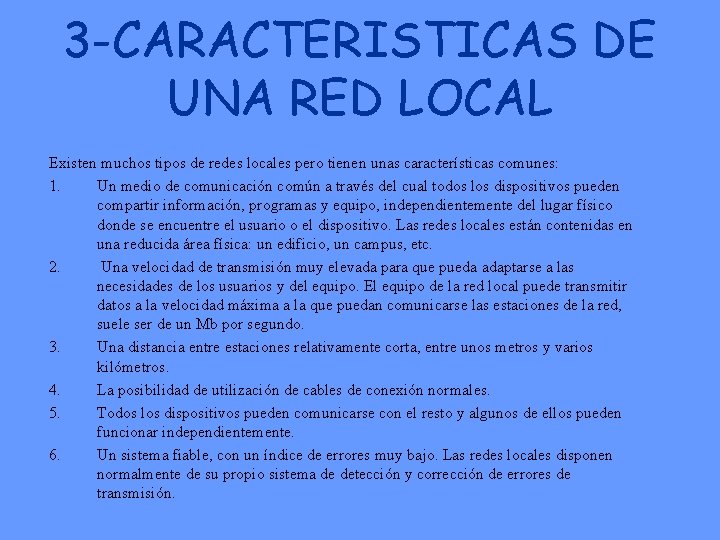 3 -CARACTERISTICAS DE UNA RED LOCAL Existen muchos tipos de redes locales pero tienen