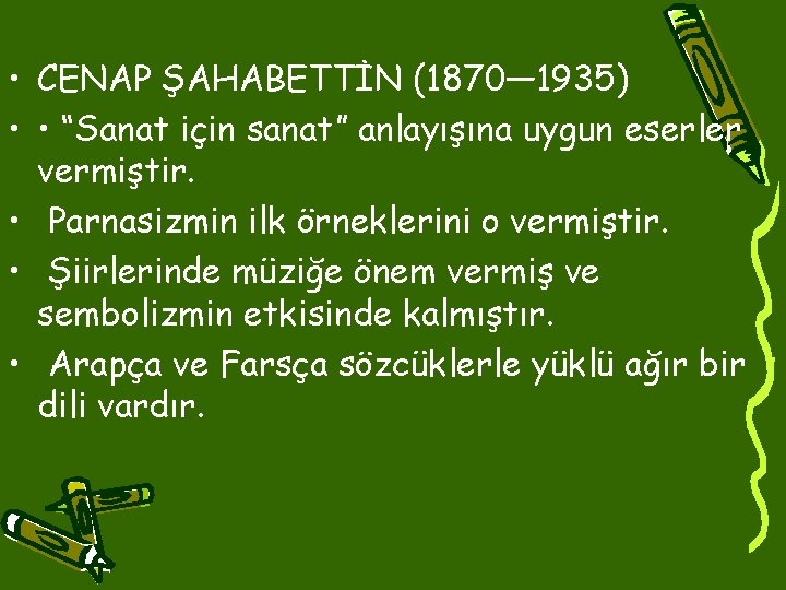  • CENAP ŞAHABETTİN (1870— 1935) • • “Sanat için sanat” anlayışına uygun eserler