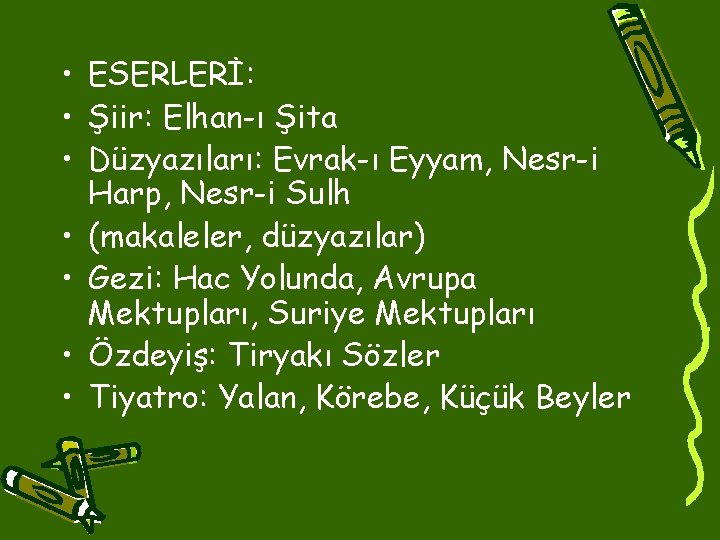  • ESERLERİ: • Şiir: Elhan-ı Şita • Düzyazıları: Evrak-ı Eyyam, Nesr-i Harp, Nesr-i