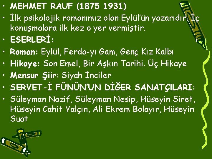  • MEHMET RAUF (1875 1931) • İlk psikolojik romanımız olan Eylül’ün yazarıdır. İç