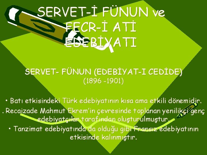 SERVET-İ FÜNUN ve FECR-İ ATİ EDEBİYATI SERVET- FÜNUN (EDEBİYAT-I CEDİDE) (1896 -1901) • Batı