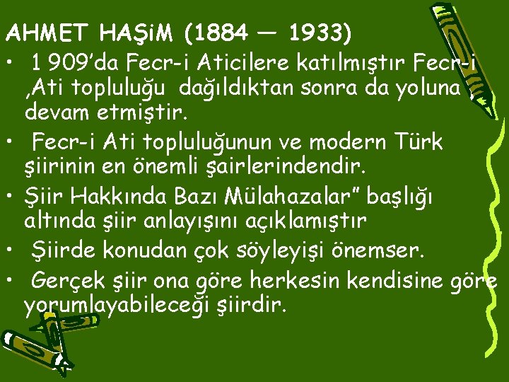 AHMET HAŞi. M (1884 — 1933) • 1 909’da Fecr-i Aticilere katılmıştır Fecr-i ,