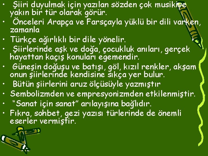  • Şiiri duyulmak için yazılan sözden çok musikiye yakın bir tür olarak görür.