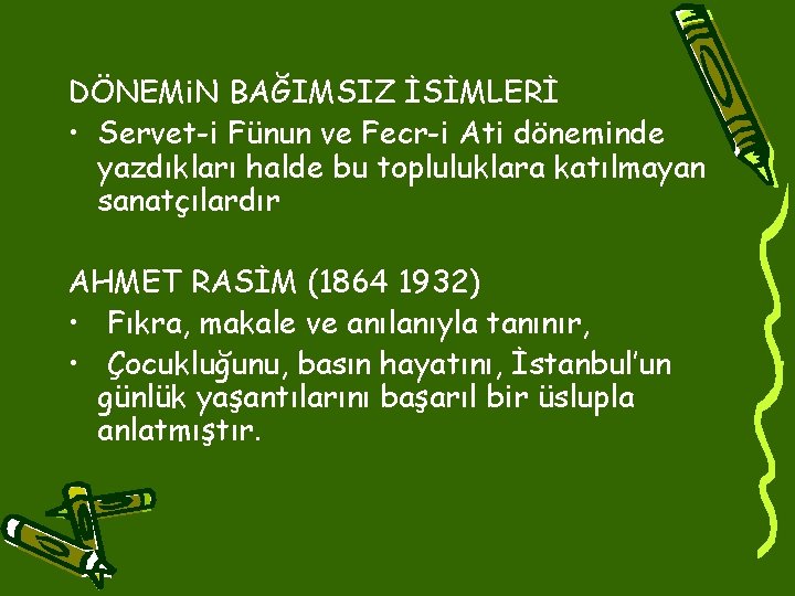 DÖNEMi. N BAĞIMSIZ İSİMLERİ • Servet-i Fünun ve Fecr-i Ati döneminde yazdıkları halde bu