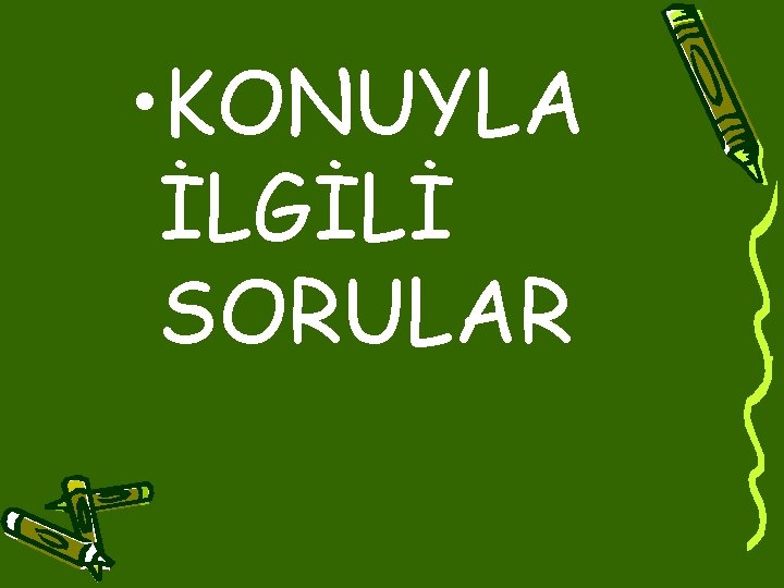  • KONUYLA İLGİLİ SORULAR 