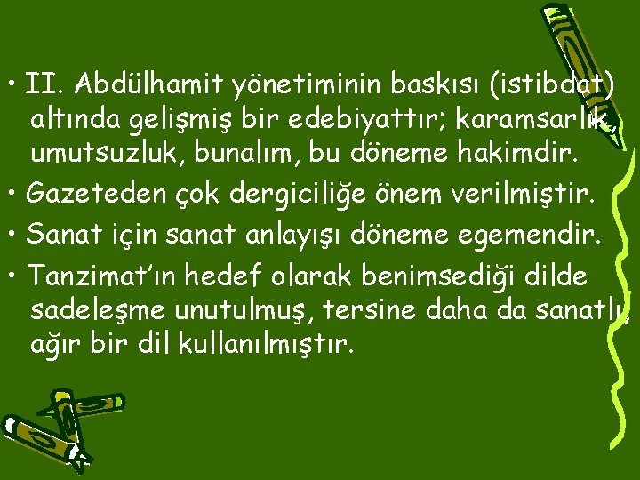  • II. Abdülhamit yönetiminin baskısı (istibdat) altında gelişmiş bir edebiyattır; karamsarlık, umutsuzluk, bunalım,