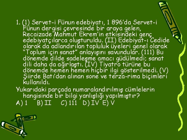 1. (1) Servet-i Fünun edebiyatı, 1 896’da Servet-i Fünun dergisi çevresinde bir araya gelen,