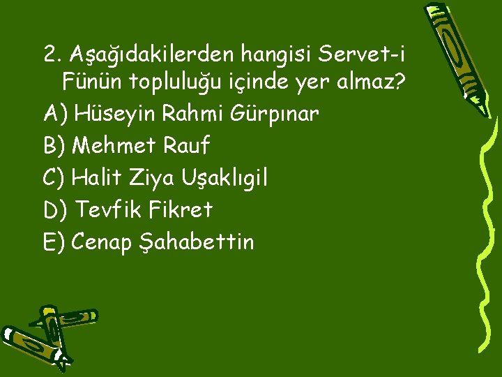 2. Aşağıdakilerden hangisi Servet-i Fünün topluluğu içinde yer almaz? A) Hüseyin Rahmi Gürpınar B)