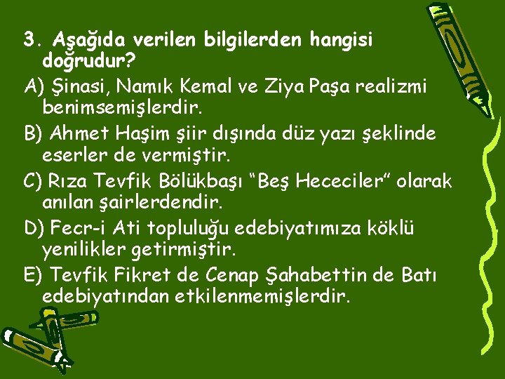 3. Aşağıda verilen bilgilerden hangisi doğrudur? A) Şinasi, Namık Kemal ve Ziya Paşa realizmi