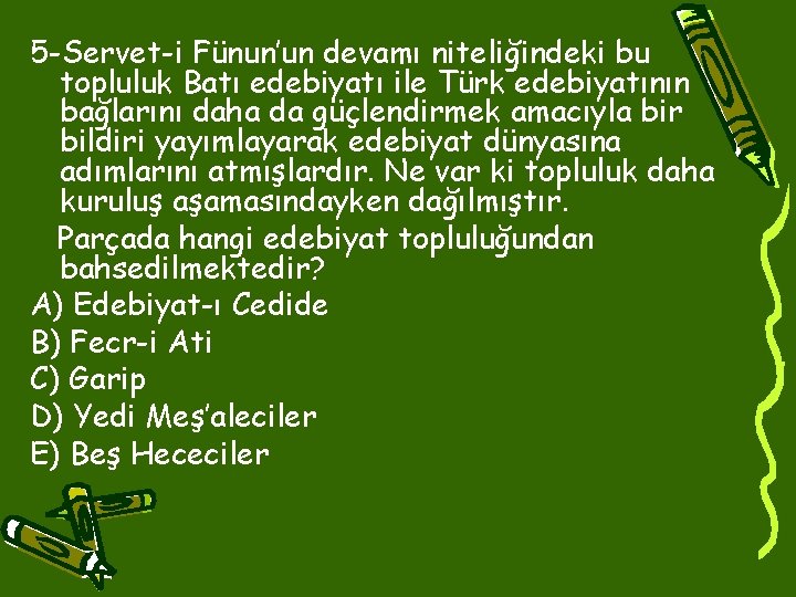 5 -Servet-i Fünun’un devamı niteliğindeki bu topluluk Batı edebiyatı ile Türk edebiyatının bağlarını daha