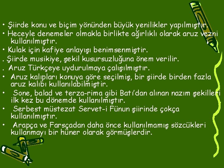  • Şiirde konu ve biçim yönünden büyük yenilikler yapılmıştır. • Heceyle denemeler olmakla