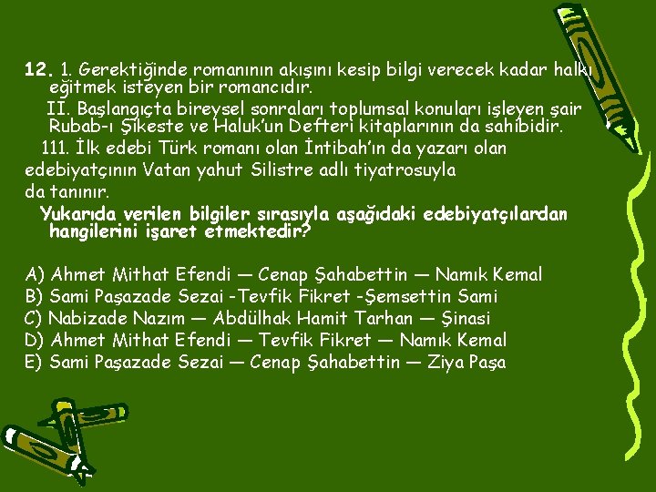 12. 1. Gerektiğinde romanının akışını kesip bilgi verecek kadar halkı eğitmek isteyen bir romancıdır.