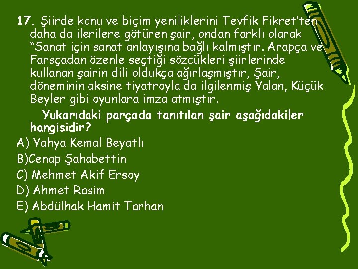 17. Şiirde konu ve biçim yeniliklerini Tevfik Fikret’ten daha da ilere götüren şair, ondan