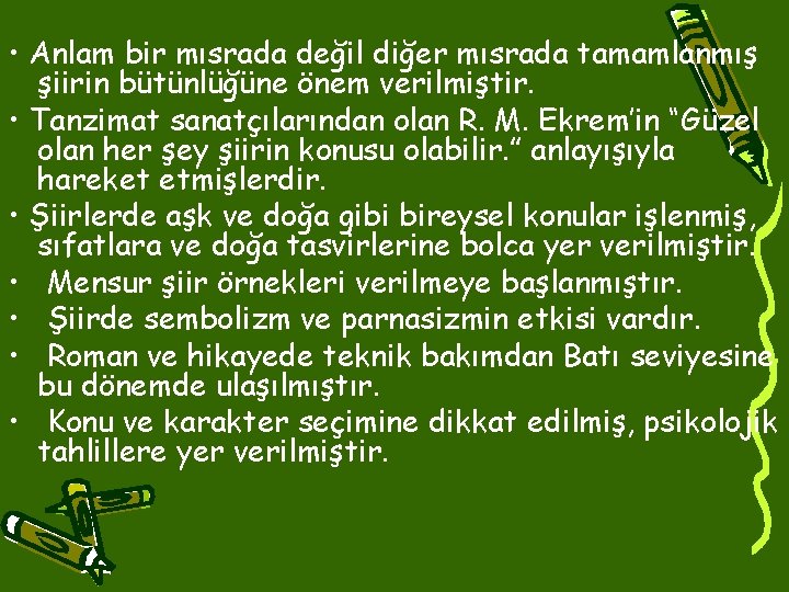  • Anlam bir mısrada değil diğer mısrada tamamlanmış şiirin bütünlüğüne önem verilmiştir. •