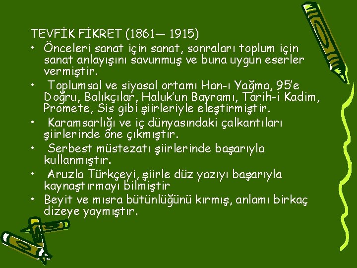 TEVFİK FİKRET (1861— 1915) • Önceleri sanat için sanat, sonraları toplum için sanat anlayışını TEVFİK FİKRET (1861— 1915) • Önceleri sanat için sanat, sonraları toplum için sanat anlayışını