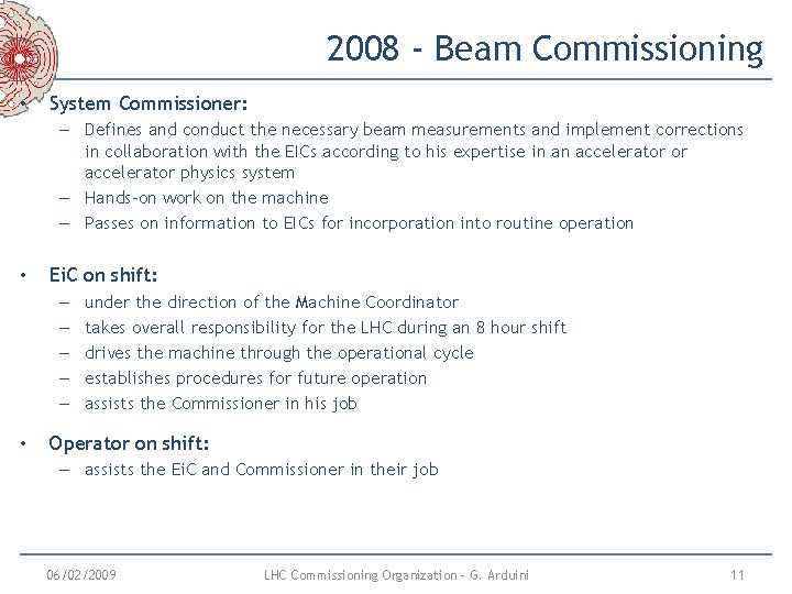 2008 - Beam Commissioning • System Commissioner: – Defines and conduct the necessary beam