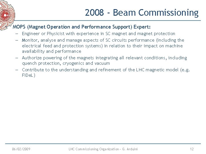 2008 - Beam Commissioning • MOPS (Magnet Operation and Performance Support) Expert: – Engineer