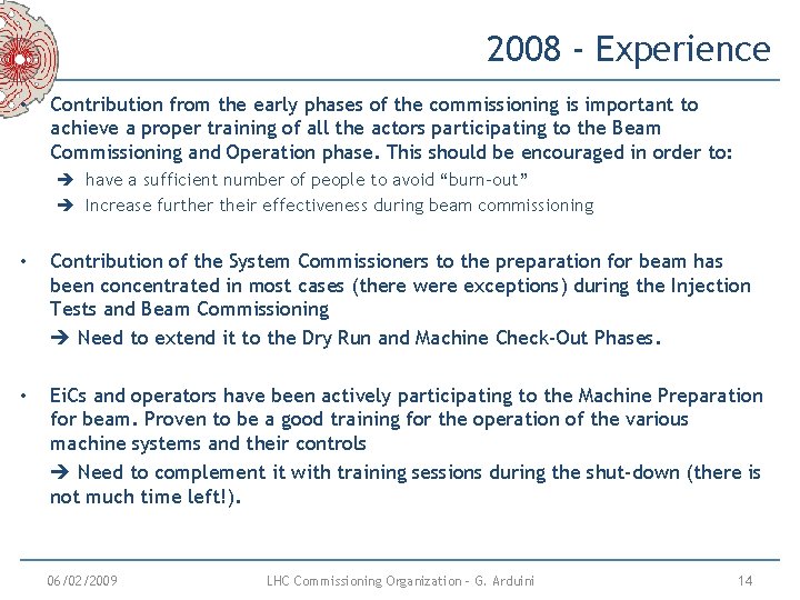 2008 - Experience • Contribution from the early phases of the commissioning is important