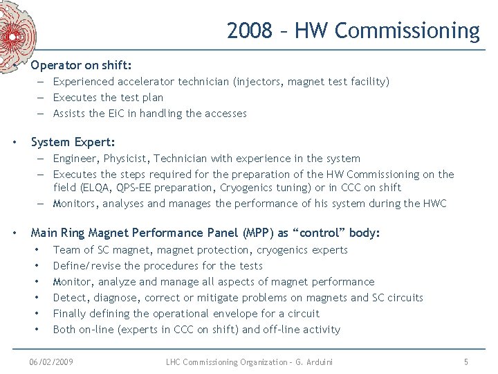 2008 – HW Commissioning • Operator on shift: – Experienced accelerator technician (injectors, magnet