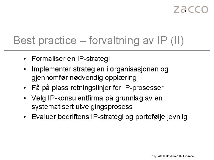 Best practice – forvaltning av IP (II) • Formaliser en IP-strategi • Implementer strategien