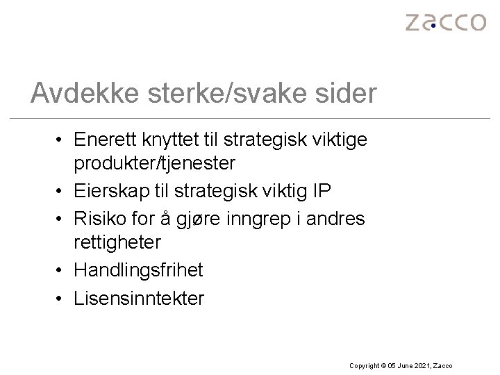 Avdekke sterke/svake sider • Enerett knyttet til strategisk viktige produkter/tjenester • Eierskap til strategisk