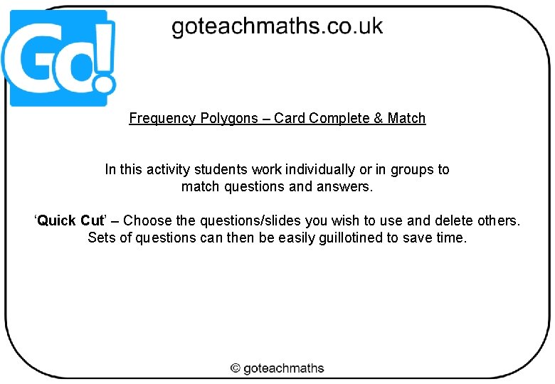 Frequency Polygons – Card Complete & Match In this activity students work individually or