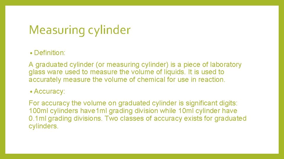 Measuring cylinder • Definition: A graduated cylinder (or measuring cylinder) is a piece of
