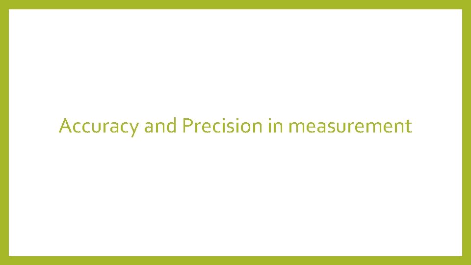 Accuracy and Precision in measurement 