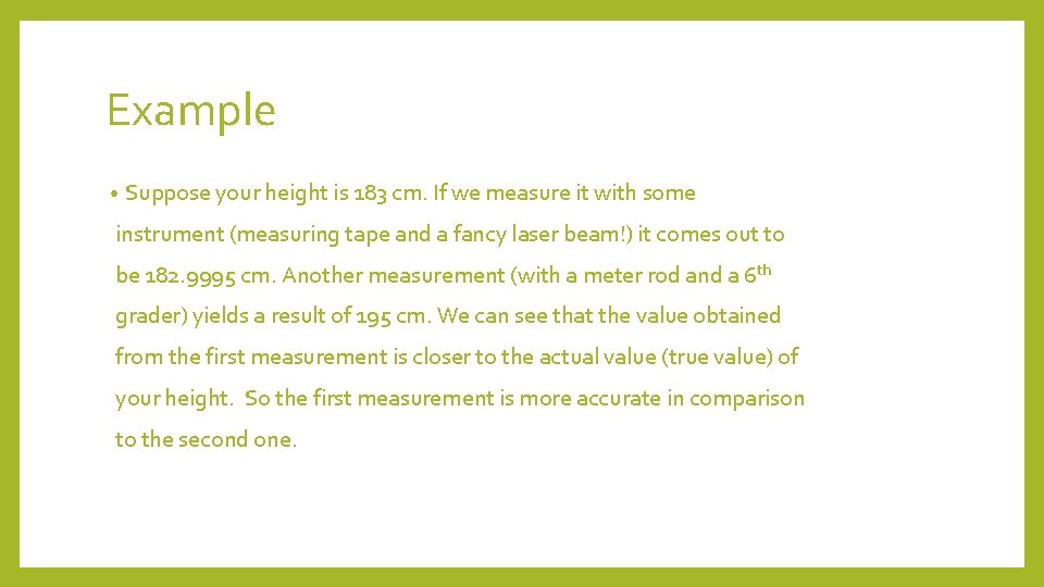 Example • Suppose your height is 183 cm. If we measure it with some