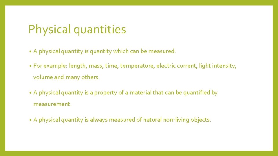 Physical quantities • A physical quantity is quantity which can be measured. • For
