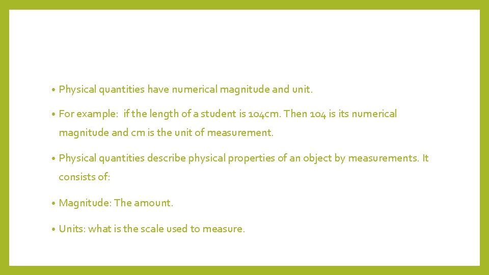  • Physical quantities have numerical magnitude and unit. • For example: if the