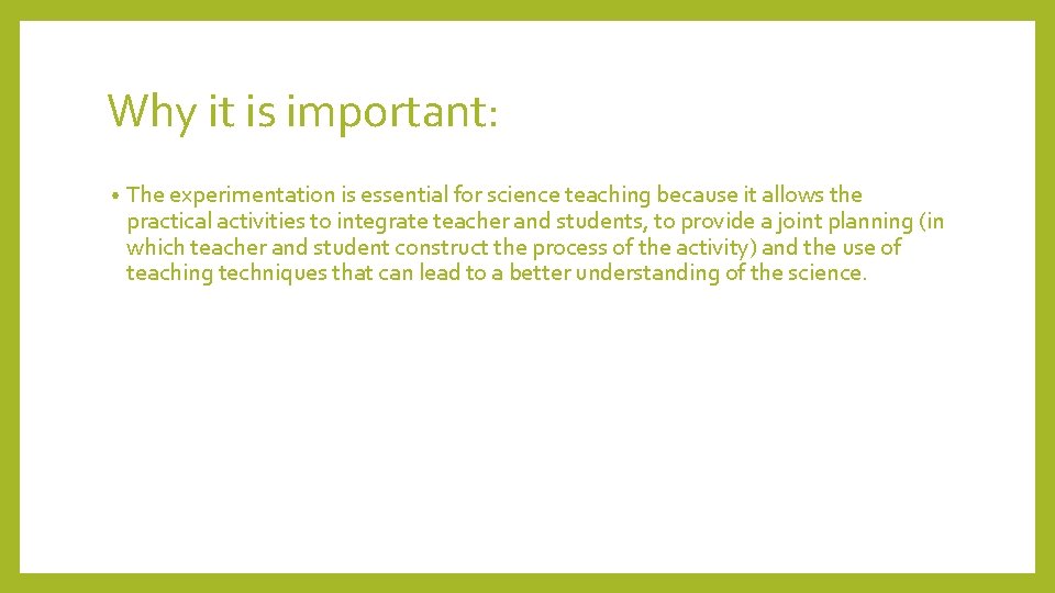 Why it is important: • The experimentation is essential for science teaching because it