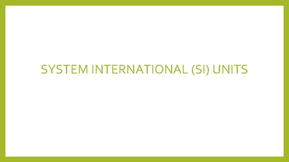 SYSTEM INTERNATIONAL (SI) UNITS 