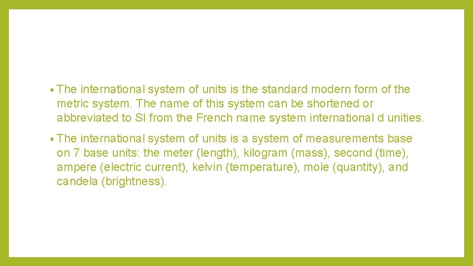  • The international system of units is the standard modern form of the