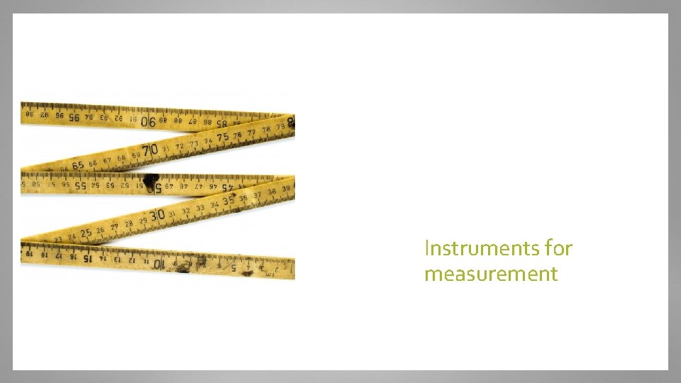 Instruments for measurement 