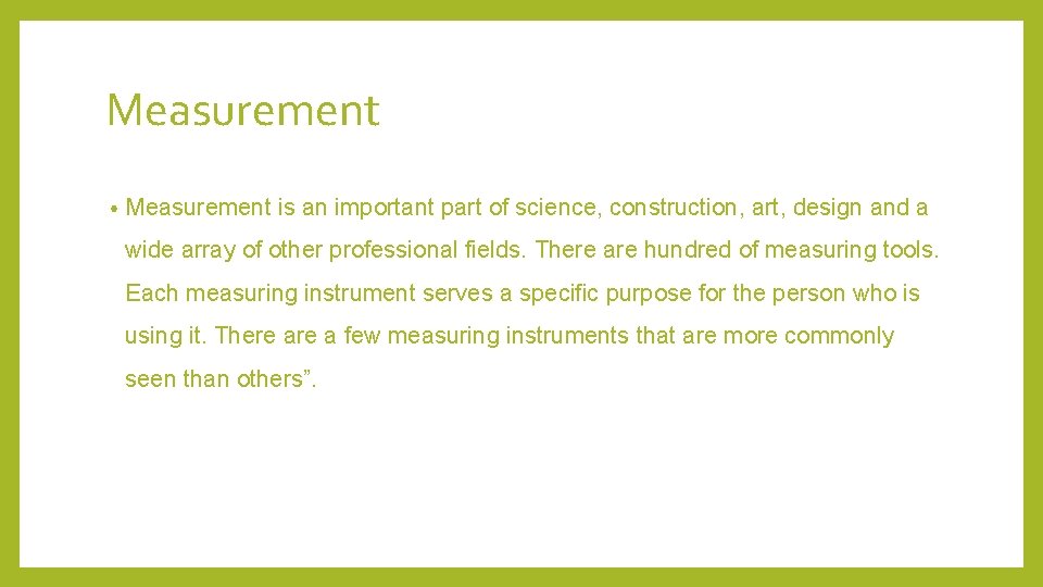 Measurement • Measurement is an important part of science, construction, art, design and a
